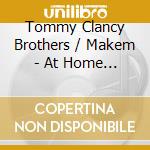 Tommy Clancy Brothers / Makem - At Home With cd