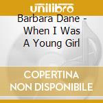 Barbara Dane - When I Was A Young Girl cd