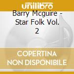 Barry Mcguire - Star Folk Vol. 2 cd musicale di Barry Mcguire