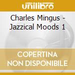 Charles Mingus - Jazzical Moods 1 cd musicale di Charles Mingus