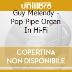 Guy Melendy - Pop Pipe Organ In Hi-Fi cd