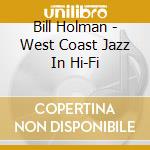 Bill Holman - West Coast Jazz In Hi-Fi cd