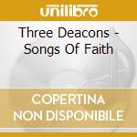 Three Deacons - Songs Of Faith cd musicale di Three Deacons