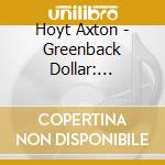 Hoyt Axton - Greenback Dollar: Recorded Live At The Troubadour cd musicale di Hoyt Axton