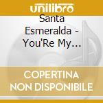Santa Esmeralda - You'Re My Everything cd