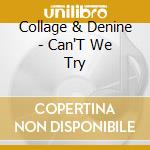 Collage & Denine - Can'T We Try cd musicale di Collage & Denine