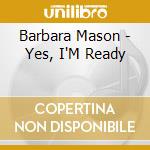 Barbara Mason - Yes, I'M Ready cd musicale di Barbara Mason