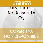 Judy Torres - No Reason To Cry cd