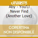 Aby - You'Ll Never Find (Another Love) cd