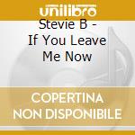 Stevie B - If You Leave Me Now cd