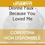 Dionne Faux - Because You Loved Me cd musicale di Dionne Faux