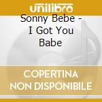 Sonny Bebe - I Got You Babe cd