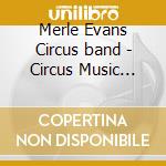 Merle Evans Circus band - Circus Music From The Big Top cd