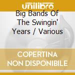 Big Bands Of The Swingin' Years / Various cd