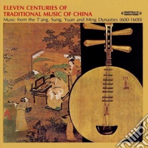 Chinese Traditional Group - Eleven Centuries Of Traditional Chinese Music cd musicale di Chinese Traditional Group