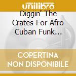 Diggin' The Crates For Afro Cuban Funk /Various - Diggin' The Crates For Afro Cuban Funk cd