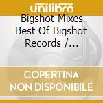 Bigshot Mixes Best Of Bigshot Records / Various cd