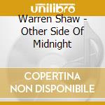 Warren Shaw - Other Side Of Midnight cd musicale di Warren Shaw