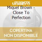 Miquel Brown - Close To Perfection cd