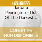 Barbara Pennington - Out Of The Darkest Night cd musicale di Barbara Pennington