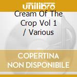 Cream Of The Crop Vol 1 / Various cd