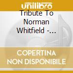 Tribute To Norman Whitfield  - Tribute To Norman Whitfield cd musicale di Tribute To Norman Whitfield