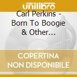 Carl Perkins - Born To Boogie & Other Favorites cd musicale di Carl Parkins