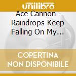 Ace Cannon - Raindrops Keep Falling On My Head & Other cd