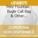 Pete Fountain - Bugle Call Rag & Other Favorites cd musicale di Pete Fountain
