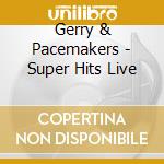 Gerry & Pacemakers - Super Hits Live cd musicale di Gerry & Pacemakers