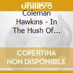 Coleman Hawkins - In The Hush Of The Night cd musicale di Coleman Hawkins