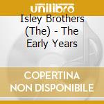 Isley Brothers (The) - The Early Years cd musicale di Isley Brothers