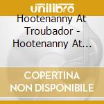 Hootenanny At Troubador - Hootenanny At Troubador cd