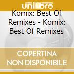 Komix: Best Of Remixes - Komix: Best Of Remixes