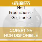 Med Productions - Get Loose cd musicale di Med Productions