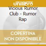 Vicious Rumor Club - Rumor Rap cd musicale di Vicious Rumor Club