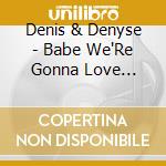 Denis & Denyse - Babe We'Re Gonna Love Tonight cd musicale di Denis & Denyse