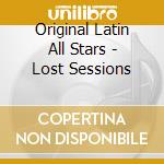 Original Latin All Stars - Lost Sessions cd musicale di Original Latin All Stars