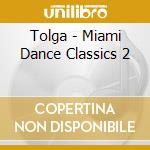 Tolga - Miami Dance Classics 2 cd