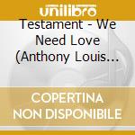 Testament - We Need Love (Anthony Louis Mixes) cd