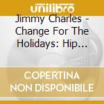 Jimmy Charles - Change For The Holidays: Hip Christmas cd