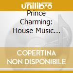 Prince Charming: House Music Compilation cd