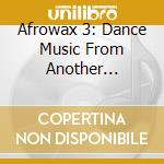 Afrowax 3: Dance Music From Another Dimension / Va - Afrowax 3: Dance Music From Another Dimension / Va cd