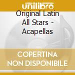 Original Latin All Stars - Acapellas cd musicale di Original Latin All Stars