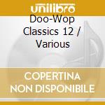 Doo-Wop Classics 12 / Various cd musicale di Essential Media Mod