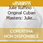 Julie Ruffino - Original Cuban Masters: Julie Ruffino cd musicale di Julie Ruffino