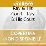 Ray & His Court - Ray & His Court cd
