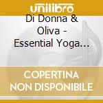 Di Donna & Oliva - Essential Yoga Workout: Feng Shui Relaxation cd musicale di Di Donna & Oliva