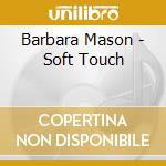 Barbara Mason - Soft Touch cd musicale di Barbara Mason