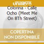 Colorina - Calle Ocho (Meet Me On 8Th Street) cd musicale di Colorina